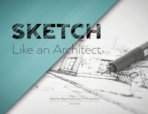 Cover Image for Sketch Like an Architect: Step-by-Step From Lines to Perspective -- David Drazil, Paperback