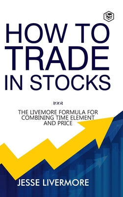 Cover Image for How to Trade In Stocks (BUSINESS BOOKS) -- Jesse Livermore, Hardcover