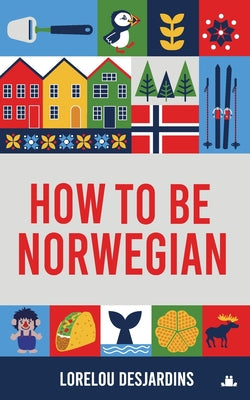 Cover Image for How to be Norwegian -- Desjardins, Paperback