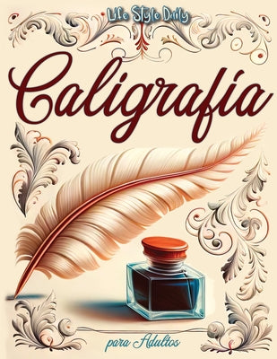 Cover Image for Libro de caligrafía para adultos: Explorando la belleza de las letras - Mi primer cuaderno de caligrafía creativa -- Life Daily Style, Paperback