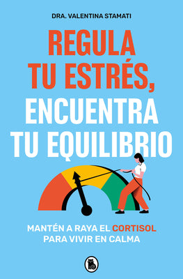Cover Image for Regula Tu Estrés, Encuentra Tu Equilibrio / Regulate Your Stress, Find Your Balance -- Valentina Stamati, Paperback