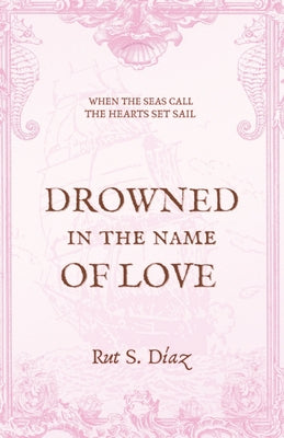 Cover Image for Drowned in the Name of Love -- Rut S. Díaz, Paperback