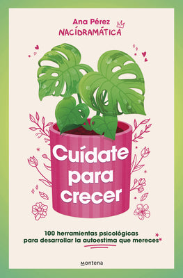 Cover Image for Cuídate Para Crecer: 100 Herramientas Psicológicas Para Desarrollar La Autoestima Que Mereces / Take Care of Yourself to Grow -- Ana Pérez, Paperback