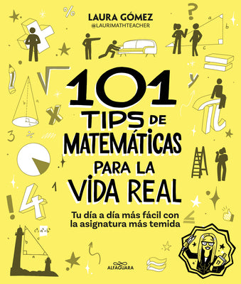 Cover Image for 101 Tips de Matemáticas Para La Vida Real. Tu Día a Día Más Fácil Con La Asignatura Más Temida / 101 Math Tips for Real Life -- Laura Gómez, Paperback