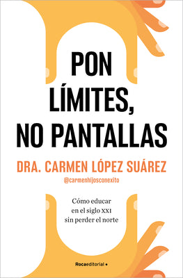 Cover Image for Pon Límites, No Pantallas. Cómo Educar En El Siglo XXI Sin Perder El Norte / Set Boundaries, Not Screens: How to Parent in the 21st Century -- Carmen López Suárez, Paperback