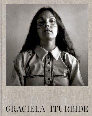 Cover Image for Graciela Iturbide -- Graciela Iturbide, Hardcover