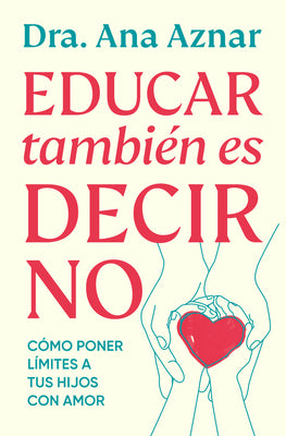Cover Image for Educar También Es Decir No / Parenting Also Means Saying No -- Ana Aznar, Paperback