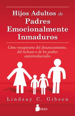 Cover Image for Hijos Adultos de Padres Emocionalmente Inmaduros -- Lindsay C. Gibson, Paperback