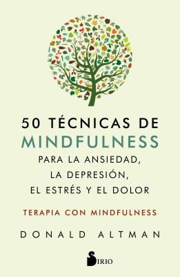 Cover Image for 50 Tecnicas de Mindfullness Para La Ansiedad, La Depresion, El Estres Y El Dolor -- Donald Altman, Paperback