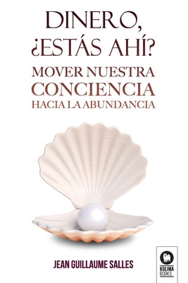 Cover Image for Dinero, ¿estás ahí?: Mover nuestra conciencia hacia la abundancia -- Jean Guillaume Salles, Paperback
