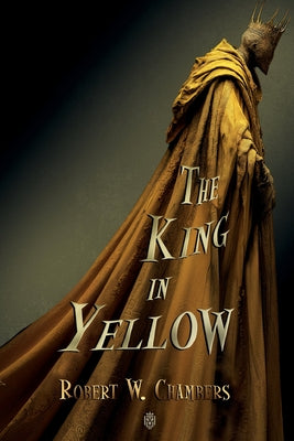 Cover Image for The King in Yellow: Complete Edition -- Robert W. Chambers, Paperback
