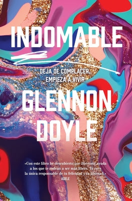 Cover Image for Indomable: Deja de Complacer, Empieza a Vivir -- Glennon Doyle, Paperback
