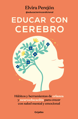 Cover Image for Educar Con Cerebro. Hábitos Y Herramientas de Crianza Y Neuroeducación Para Crecer Con Salud Mental Y Emocional / Educate Mindfully -- Elvira Perejón, Paperback