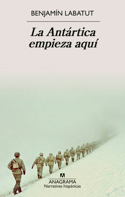 Cover Image for La Antartica Empieza Aqui -- Benjamin Labatut, Paperback