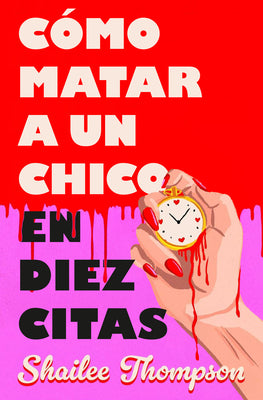 Cover Image for Cã3mo Matar a Un Chico En Diez Citas / How to Kill a Guy in Ten Dates -- Shailee Thompson, Paperback