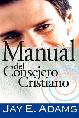 Cover Image for Los Manual del Consejero Cristiano -- Jay E. Adams, Paperback