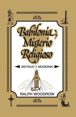 Cover Image for Babilonia, Misterio Religioso: Antiguo Y Moderno -- Ralph Woodrow, Paperback