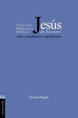 Cover Image for La Jes��s de Nazaret: Vida, ense��anza y significado -- Samuel Pagán, Paperback