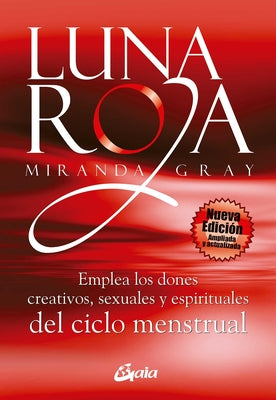 Cover Image for Luna Roja: Emplea Los Dones Creativos, Sexuales Y Espirituales del Ciclo Mestrual -- Miranda Gray, Paperback
