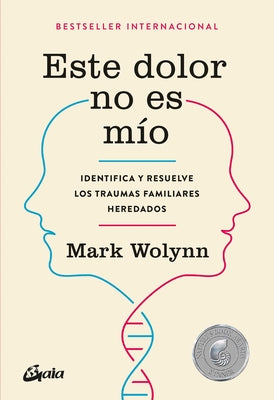 Cover Image for Este Dolor No Es Mío: Identifica Y Resuelve Los Traumas Familiares Heredados -- Mark Wolynn, Paperback