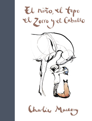 Cover Image for El Niño, El Topo, El Zorro Y El Caballo / The Boy, the Mole, the Fox and the Horse -- Charlie Mackesy, Hardcover
