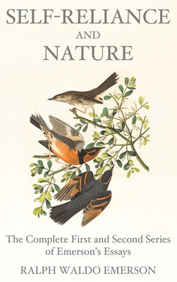 Cover Image for Self-Reliance and Nature: The Complete First and Second Series of Emerson's Essays -- Ralph Waldo Emerson, Hardcover