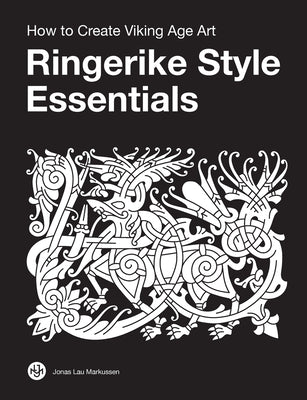 Cover Image for Ringerike Style Essentials: How to Create Viking Age Art -- Jonas Lau Markussen, Paperback