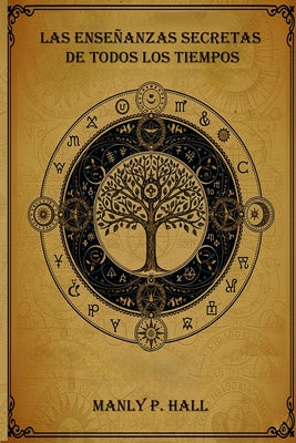 Cover Image for Las Enseñanzas Secretas de Todos los Tiempos -- Manly P. Hall, Paperback