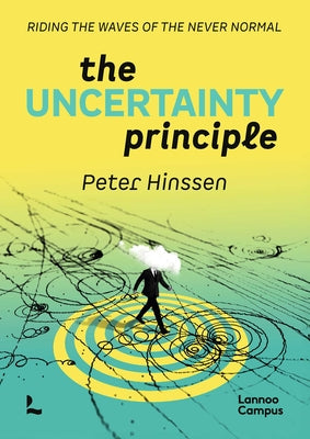 Cover Image for The Uncertainty Principle: Riding the Waves of the Never Normal. -- Peter Hinssen, Paperback