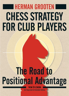 Cover Image for Chess Strategy for Club Players: The Road to Positional Advantage -- Herman Grooten, Paperback
