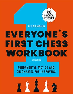 Cover Image for Everyone's First Chess Workbook: Fundamental Tactics and Checkmates for Improvers - 738 Practical Exercises -- Peter Giannatos, Paperback