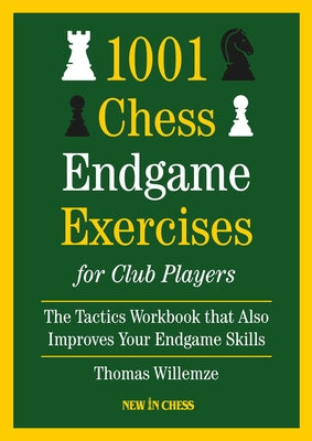 Cover Image for 1001 Chess Endgame Exercises for Club Players: The Tactics Workbook That Also Improves Your Endgame Skills -- Thomas Willemze, Hardcover