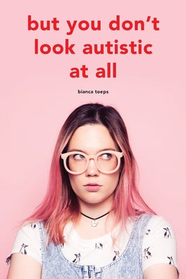 Cover Image for But you don't look autistic at all -- Bianca Toeps, Paperback