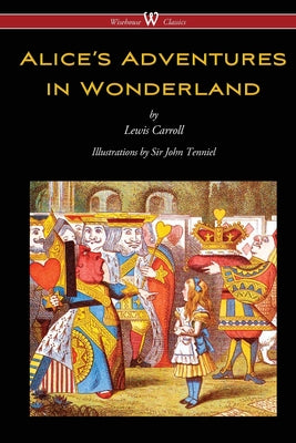 Cover Image for Alice's Adventures in Wonderland (Wisehouse Classics - Original 1865 Edition with the Complete Illustrations by Sir John Tenniel) -- Lewis Carroll, Paperback