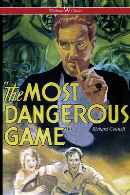 Cover Image for The Most Dangerous Game (Wisehouse Classics Edition) -- Richard Connell, Paperback