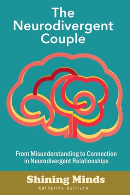 Cover Image for The Neurodivergent Couple: The Neurodivergent Relationship Guide. Neurodivergent Love Partner. ADHD. Autism -- Katherine Sullivan, Paperback