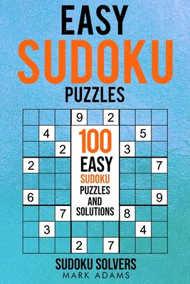Cover Image for Easy Sudoku Puzzles: 100 Easy Sudoku Puzzles And Solutions -- Soduko Solvers, Paperback