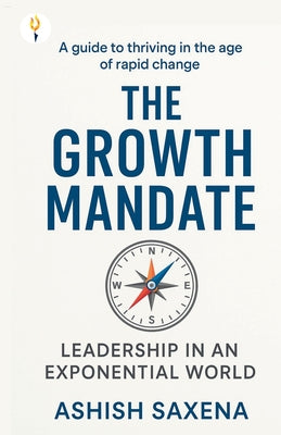 Cover Image for The Growth Mandate: Leadership in an Exponential World -- Ashish Saxena, Paperback