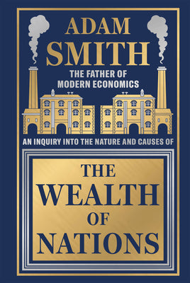 Cover Image for Wealth of Nations by Adam Smith [Deluxe Hardbound Classic] - Economics of Capitalism /Learn about the Wealth Creation Strategies / Insights Into Econo -- Adam Smith, Hardcover