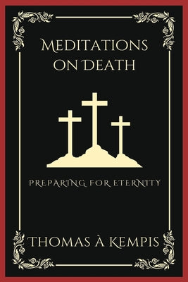 Cover Image for Meditations on Death: Preparing for Eternity (Grapevine Press) -- Thomas À. Kempis, Paperback