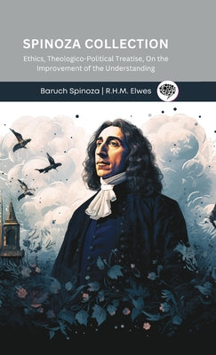 Cover Image for Spinoza Collection: Ethics, Theologico-Political Treatise, On the Improvement of the Understanding -- Baruch Spinoza, Hardcover