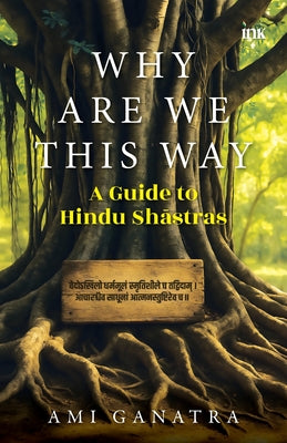 Cover Image for Why Are We This Way: A Guide to Hindu Shastras -- Ami Ganatra, Paperback