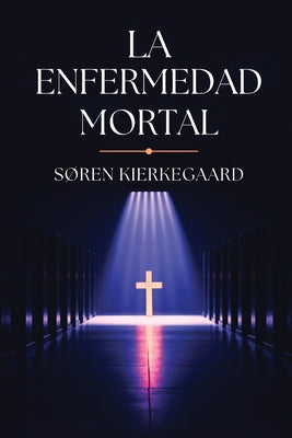 Cover Image for La Enfermedad Mortal -- Søren Kierkegaard, Paperback