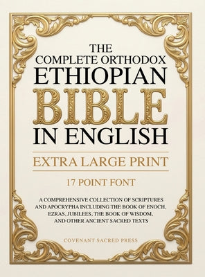 Cover Image for The Complete Orthodox Ethiopian Bible in English (Extra Large Print 17 Point Font): A Comprehensive Collection of Scriptures and Apocrypha Including t -- Covenant Sacred Press, Hardcover