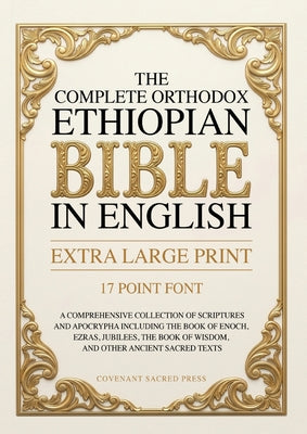 Cover Image for The Complete Orthodox Ethiopian Bible in English (Extra Large Print 17 Point Font): A Comprehensive Collection of Scriptures and Apocrypha Including t -- Covenant Sacred Press, Paperback