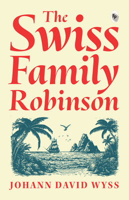 Cover Image for The Swiss Family Robinson -- Johann David Wyss, Paperback