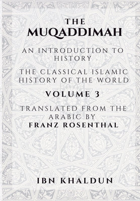 Cover Image for The Muqaddimah: An Introduction to History - Volume 3 -- Ibn Khaldun, Paperback