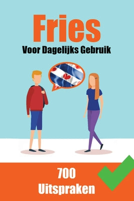 Cover Image for 700 Friese Uitspraken Voor dagelijks gebruik Leer de Friese taal: 700 Fryske Útspraken: Foar Deistich Gebrûk -- Auke de Haan, Paperback