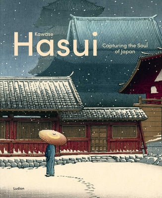 Cover Image for Kawase Hasui: Capturing the Soul of Japan -- Chris Uhlenbeck, Hardcover