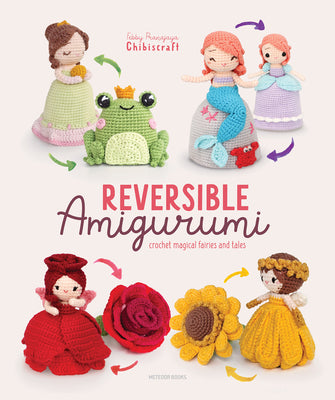 Cover Image for Reversible Amigurumi: Crochet Magical Fairies and Tales -- Febby Pranajaya (Chibiscraft), Paperback